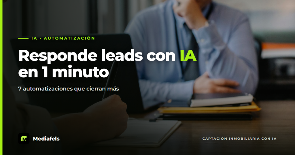 7 formas de usar IA para responder leads inmobiliarios en menos de 1 minuto — Mediafels