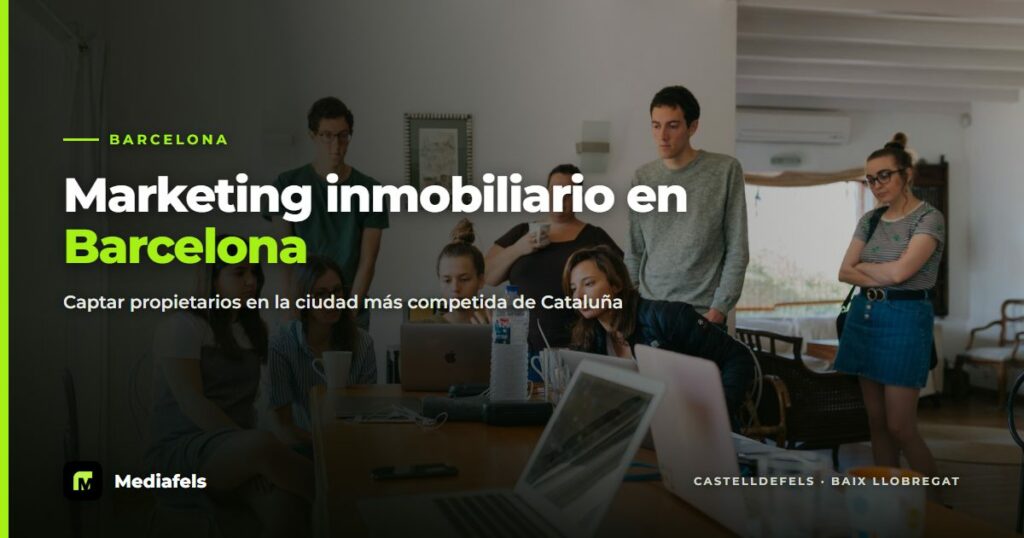 Marketing inmobiliario en Barcelona: captación de propietarios | Mediafels