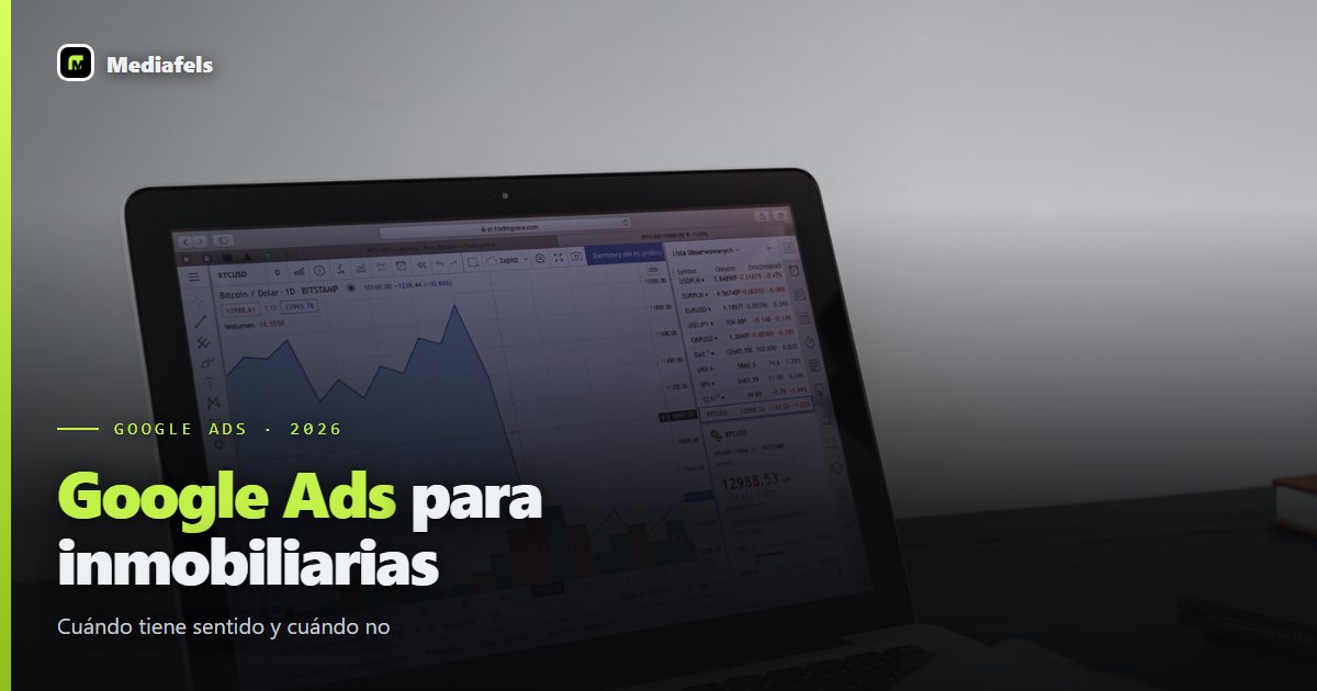 Google Ads para inmobiliarias: cuándo tiene sentido (y cuándo no)