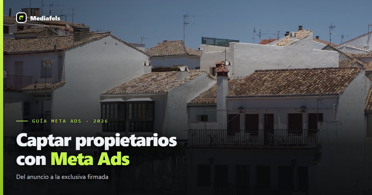 Cómo captar propietarios con Meta Ads en 2026 (guía completa)