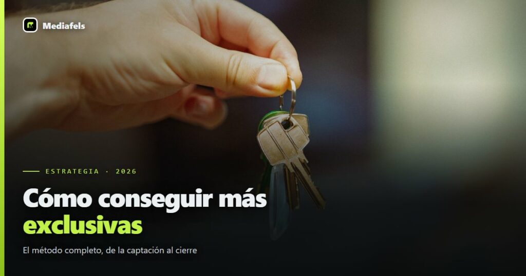 Cómo conseguir más exclusivas inmobiliarias: el método completo (2026)