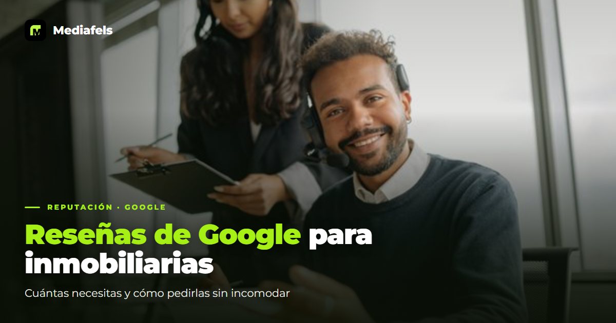 Reseñas de Google para inmobiliarias: cuántas necesitas y cómo pedirlas