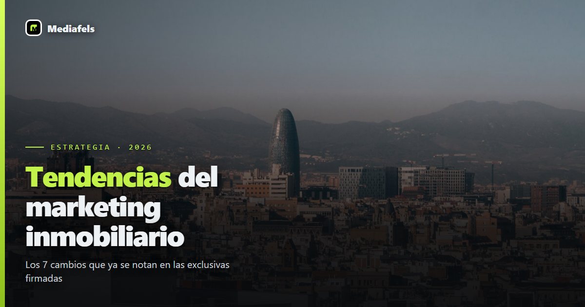 Tendencias del marketing inmobiliario en 2026: los 7 cambios que ya se notan