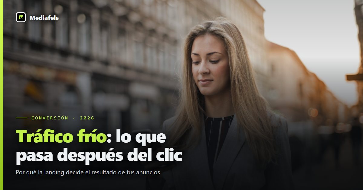 Tráfico frío para inmobiliarias: por qué la landing decide el resultado